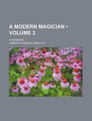 Book cover for A Modern Magician (Volume 2); A Romance