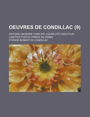 Book cover for Oeuvres de Condillac; Histoire Ancienne Tome Ier. Cours D'Etudes Pour L'Instruction Du Prince de Parme (9 )