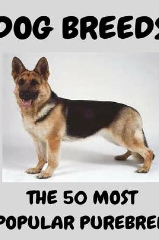 Cover of The 50 Most Popular Purebred Dog Breeds
