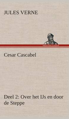 Book cover for Cesar Cascabel, Deel 2 Over het IJs en door de Steppe