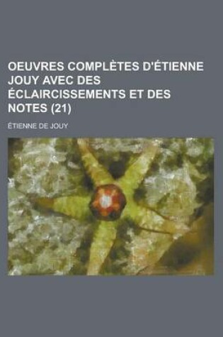 Cover of Oeuvres Completes D'Etienne Jouy Avec Des Eclaircissements Et Des Notes (21)
