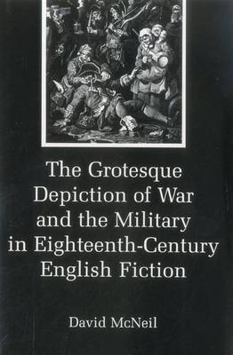 Book cover for The Grotesque Depiction of War and the Military in Eighteenth-Century English Fiction