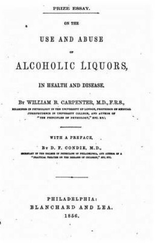 Cover of On the Use and Abuse of Alcoholic Liquors, in Health and Disease