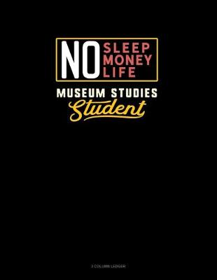 Cover of No Sleep. No Money. No Life. Museum Studies Student