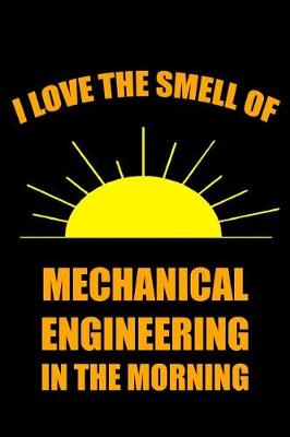 Book cover for I Love the Smell of Mechanical Engineering in the Morning