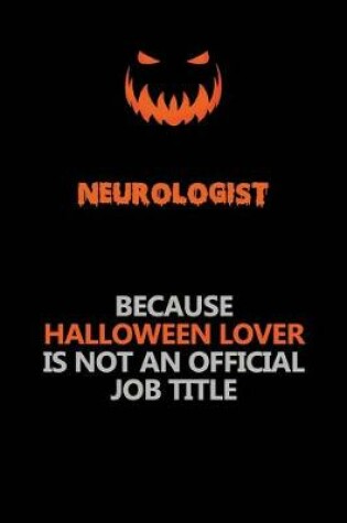 Cover of Neurologist Because Halloween Lover Is Not An Official Job Title