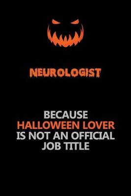 Book cover for Neurologist Because Halloween Lover Is Not An Official Job Title