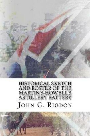 Cover of Historical Sketch and Roster Of The Martin's-Howell's Artillery Battery