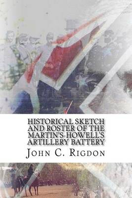 Book cover for Historical Sketch and Roster Of The Martin's-Howell's Artillery Battery