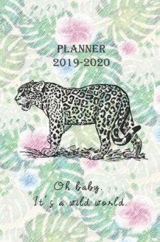 Cover of Planner 2019 - 2020 Oh baby. It's a wild world.