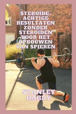 Book cover for Steroide-achtige resultaten zonder steroiden voor het opbouwen van spieren