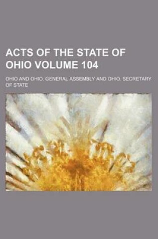 Cover of Acts of the State of Ohio Volume 104