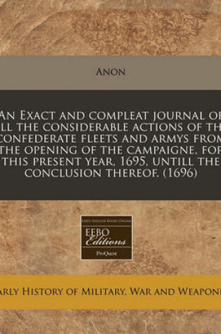 Cover of An Exact and Compleat Journal of All the Considerable Actions of the Confederate Fleets and Armys from the Opening of the Campaigne, for This Present Year, 1695, Untill the Conclusion Thereof. (1696)