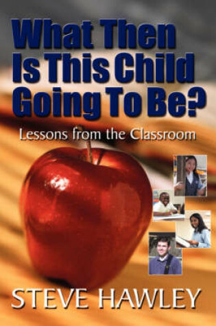 Cover of What Then Is This Child Going To Be?