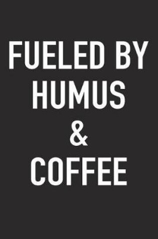 Cover of Fueled by Humus and Coffee