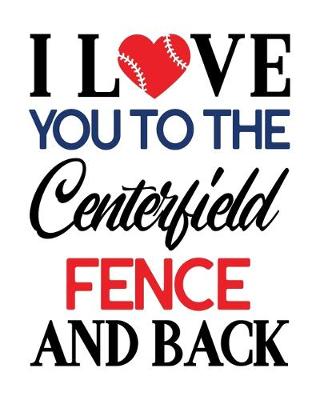 Book cover for I Love You to the Centerfield Fence and Back