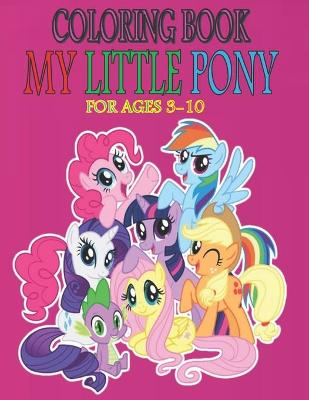 Book cover for Coloring Book MY LITTLE PONY For Ages 3-10