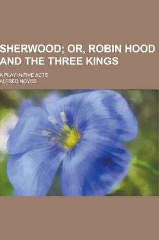 Cover of Sherwood; A Play in Five Acts