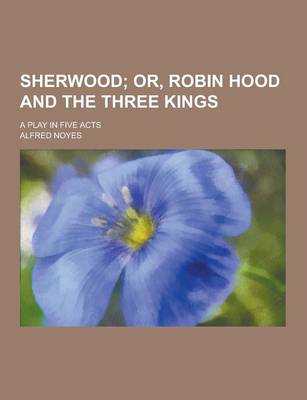 Book cover for Sherwood; A Play in Five Acts