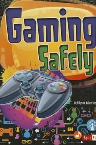 Cover of Gaming Safely (Tech Safety Smarts)