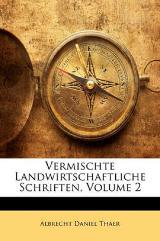 Cover of Vermischte Landwirtschaftliche Schriften, Zwenter Band