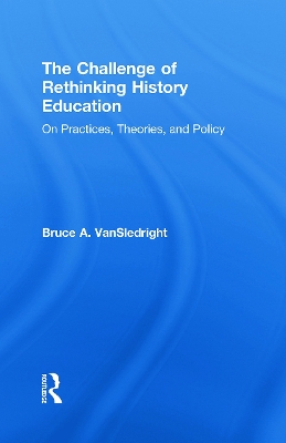 Book cover for The Challenge of Rethinking History Education