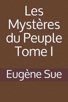 Book cover for Les Mystères du Peuple Tome I