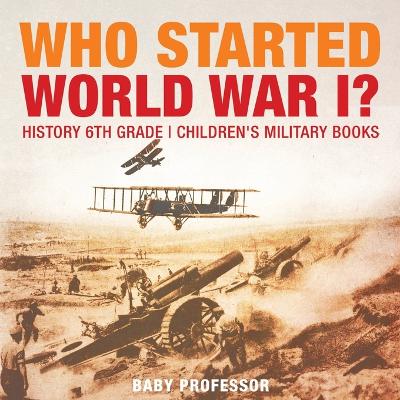 Book cover for Who Started World War 1? History 6th Grade Children's Military Books