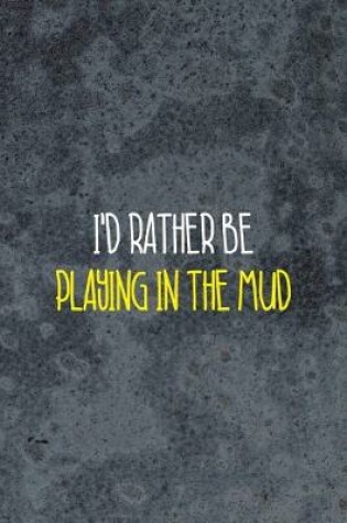 Cover of I'd Rather Be Playing In the Mud