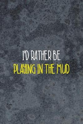 Book cover for I'd Rather Be Playing In the Mud