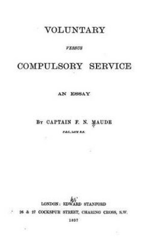 Cover of Voluntary Versus Compulsory Service, An Essay