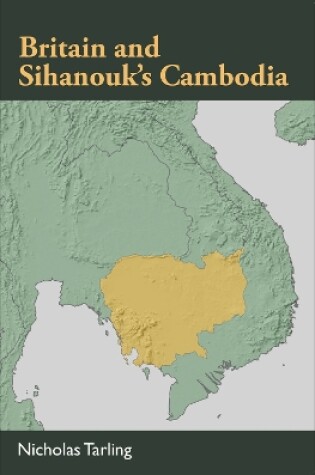 Cover of Britain and Sihanouk's Cambodia