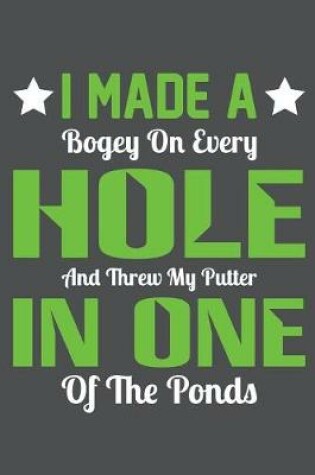 Cover of I Made A Bogey On Every Hole And Threw My Putter In One Of The Ponds