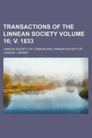 Cover of Transactions of the Linnean Society Volume 16; V. 1833