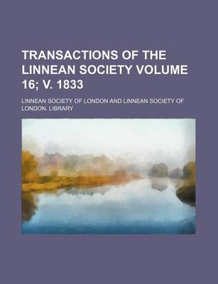 Book cover for Transactions of the Linnean Society Volume 16; V. 1833