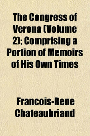 Cover of The Congress of Verona (Volume 2); Comprising a Portion of Memoirs of His Own Times