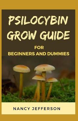 Book cover for Psilocybin Grow Guide For Beginners and Dummies