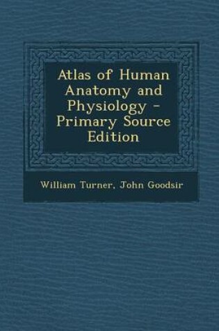 Cover of Atlas of Human Anatomy and Physiology - Primary Source Edition