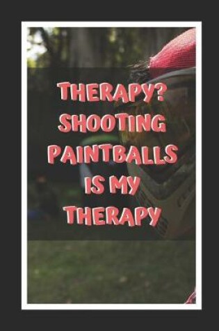 Cover of Therapy? Shooting Paintballs Is My Therapy