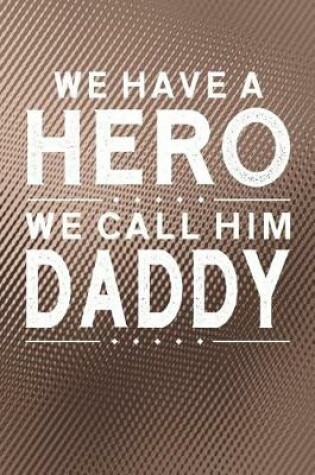 Cover of We Have A Hero We Call Him Daddy