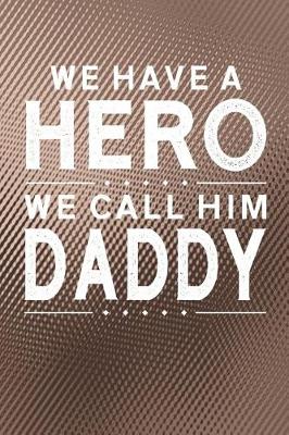 Book cover for We Have A Hero We Call Him Daddy