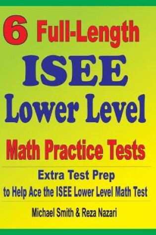 Cover of 6 Full-Length ISEE Lower Level Math Practice Tests