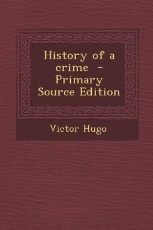 Cover of History of a Crime - Primary Source Edition