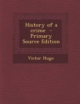 Book cover for History of a Crime - Primary Source Edition