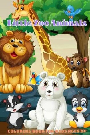 Cover of Little Zoo Animals - Coloring Book For Kids Ages 3+