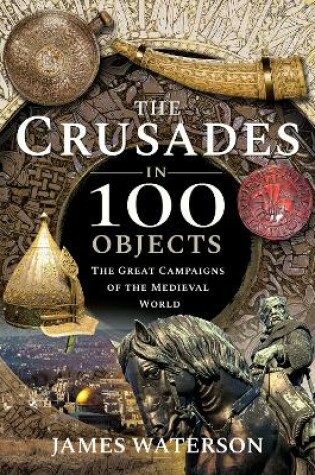 Cover of The Crusades in 100 Objects
