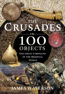 Book cover for The Crusades in 100 Objects
