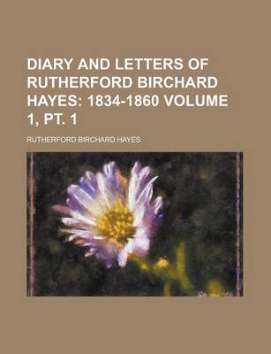 Book cover for Diary and Letters of Rutherford Birchard Hayes Volume 1, PT. 1