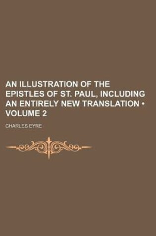 Cover of An Illustration of the Epistles of St. Paul, Including an Entirely New Translation (Volume 2)