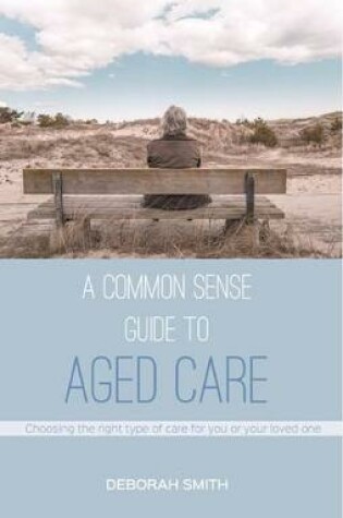 Cover of A Common Sense Guide to Aged Care